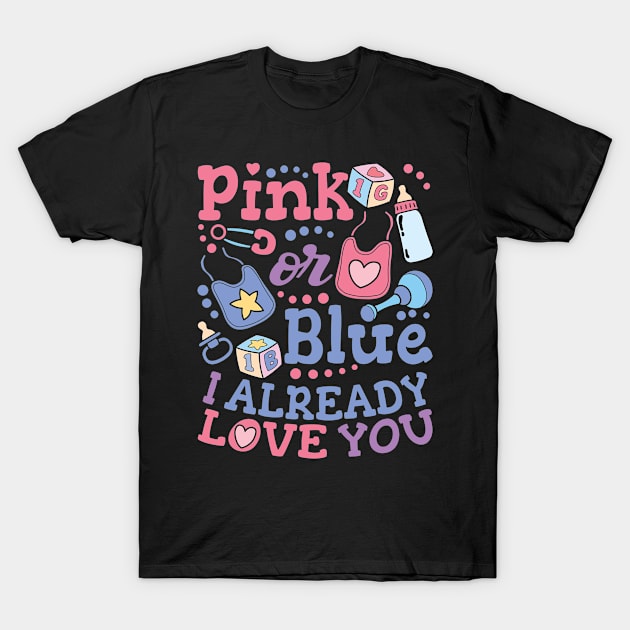 Pink Or Blue I Already Love You - Gender Reveal Gift For Men, Women & Kids T-Shirt by Art Like Wow Designs